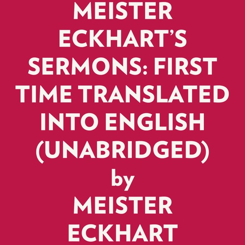 Couverture audiobook de MEISTER ECKHART'S SERMONS: FIRST TIME TRANSLATED INTO ENGLISH (UNABRIDGED), de Meister Eckhart