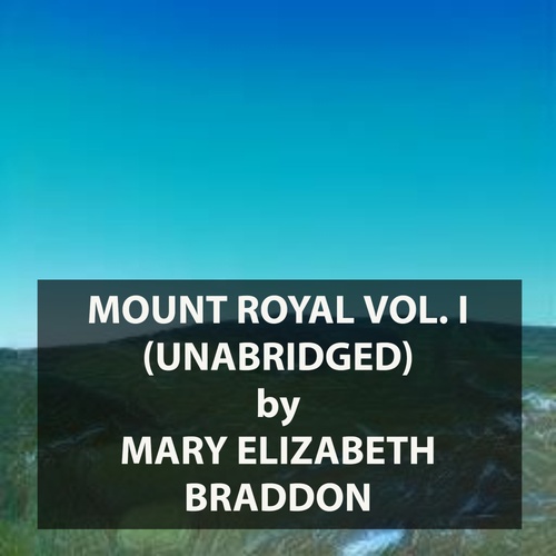 Couverture audiobook de "Mount Royal Vol. I (UNABRIDGED)
", de Mary Elizabeth Braddon