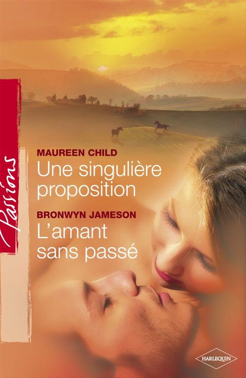 Couverture ebook de Une singulière proposition - L'amant sans passé (Harlequin Passions), de Maureen Child, Bronwyn Jameson