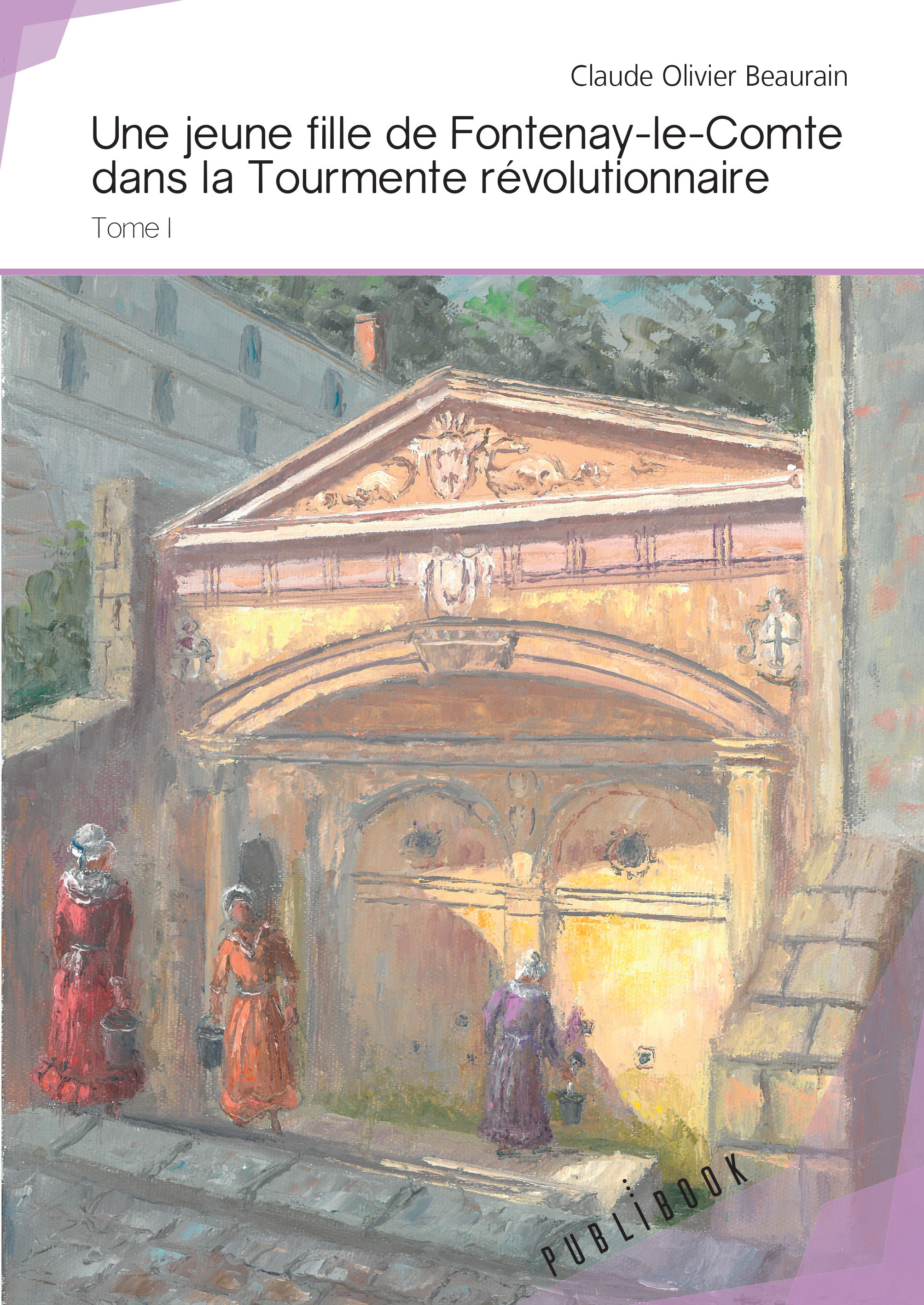 Couverture ebook de Une jeune fille de Fontenay-le-Comte dans la Tourmente révolutionnaire (tome I), de Claude Olivier Beaurain