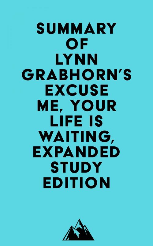 Couverture ebook de Summary of Lynn Grabhorn's Excuse Me, Your Life Is Waiting, Expanded Study Edition, de Everest Media