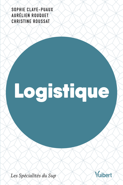 ebook cover of Logistique : Ouvrage labellisé FNEGE, by Christine Rousset, Sophie Claye-puaux, Elodie Kacioui-maurin, Aurélien Rouquet