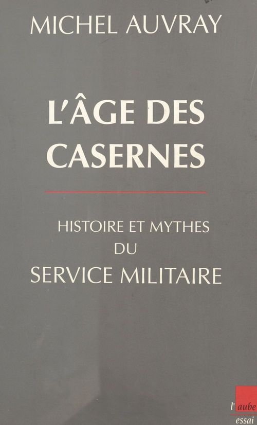 Couverture ebook de L'âge des casernes : histoire et mythes du service militaire, de Michel Auvray