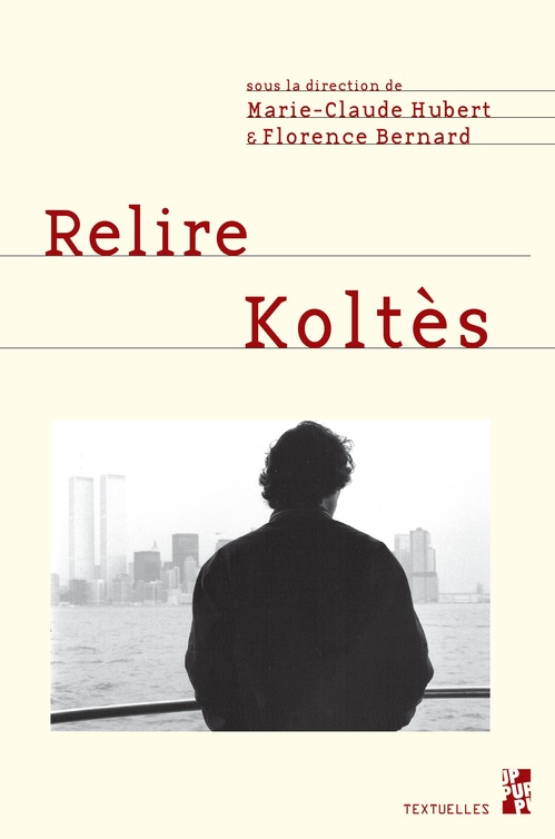 Couverture ebook de Relire Koltès, de Florence Bernard, Marie - Claude Hubert