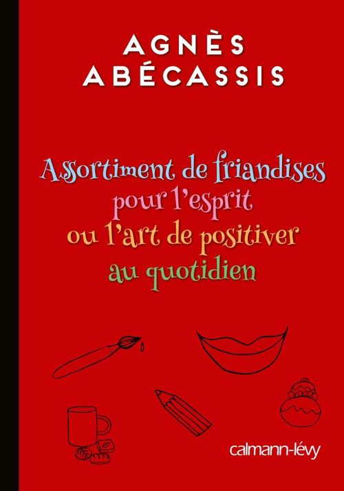 ebook cover of Assortiment de friandises pour l'esprit ou l'art de positiver au quotidien, by Agnès Abécassis