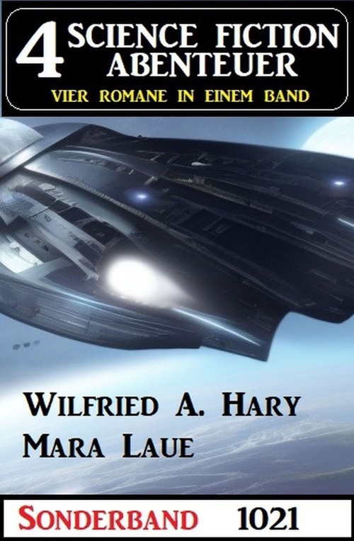 Couverture ebook de 4 Science Fiction Abenteuer Sonderband 1021, de Mara Laue, Wilfried A. Hary