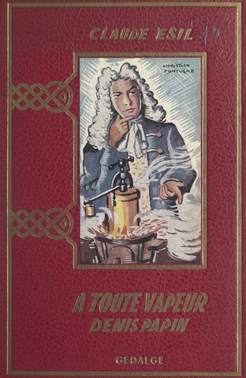 ebook cover of À toute vapeur : Denis Papin, l'inventeur malchanceux (1647-1716), by Claude Esil