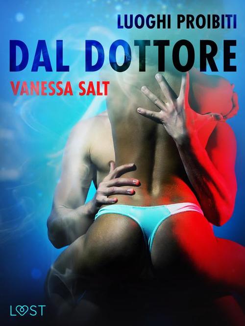 Couverture ebook de Luoghi proibiti: Dal dottore - Breve racconto erotico, de Vanessa Salt