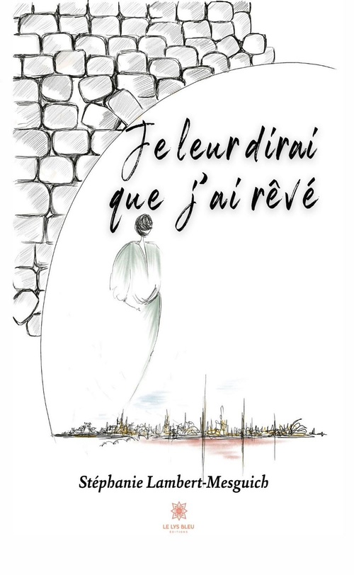 Couverture ebook de Je leur dirai que j'ai rêvé, de Stéphanie Lambert-Mesguich