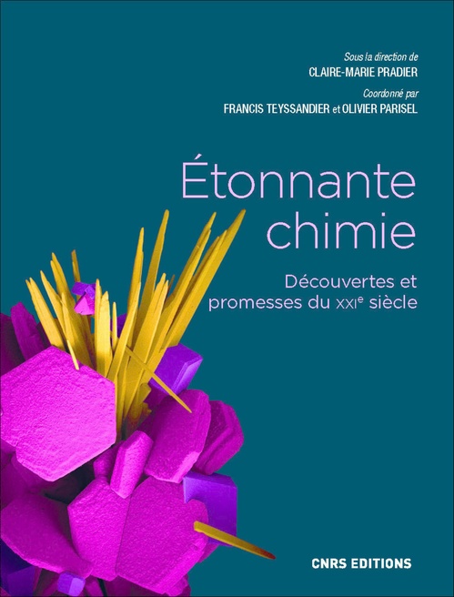 ebook cover of Etonnante chimie - Découverte et promesse du XXIe siècle, by Collectif, Francis Teyssandier, Olivier Parisel, Claire-marie Pradier