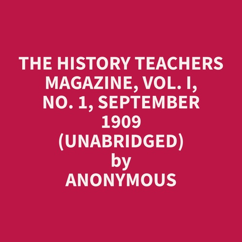 Couverture audiobook de The History Teachers Magazine, Vol. I, No. 1, September 1909 (Unabridged), de Anonymous  Anonymous