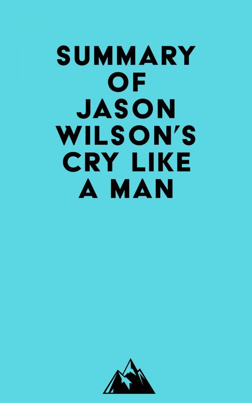 Couverture ebook de Summary of Jason Wilson's Cry Like a Man, de Everest Media