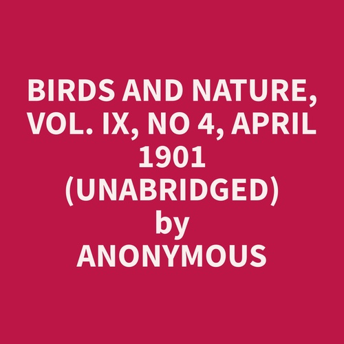 Couverture audiobook de Birds and Nature, Vol. IX, No 4, April 1901 (Unabridged), de Anonymous  Anonymous