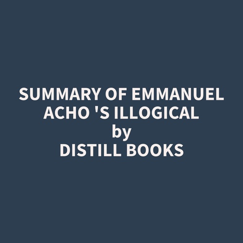 Couverture audiobook de Summary of Emmanuel Acho 's Illogical, de Distill Books