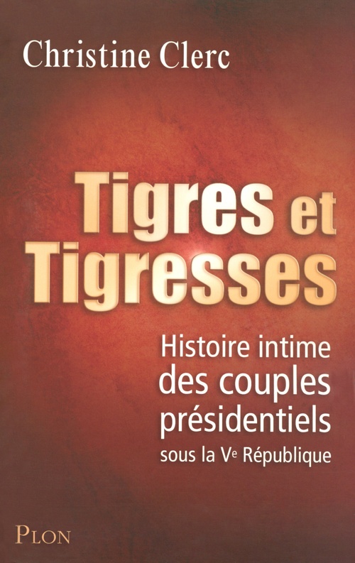 Couverture ebook de Tigres et tigresses - Histoire intime des couples présidentiels sous la Ve République, de Christine Clerc