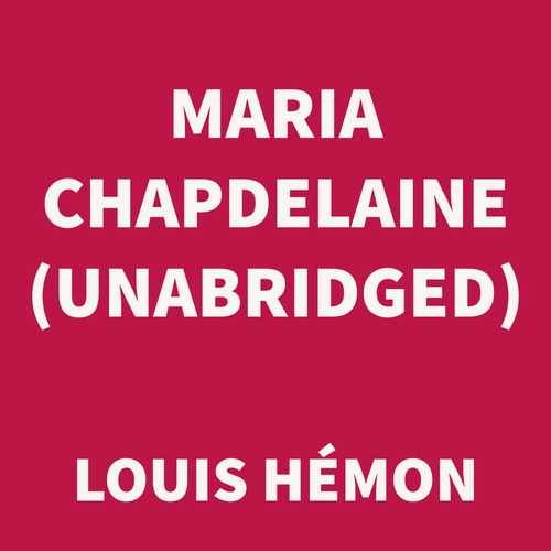 Couverture audiobook de Maria Chapdelaine (UNABRIDGED), de Louis Hemon