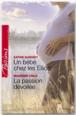 Couverture ebook de Un bébé chez les Elliott - La passion dévoilée (Harlequin Passions), de Maureen Child, Kathie DeNosky