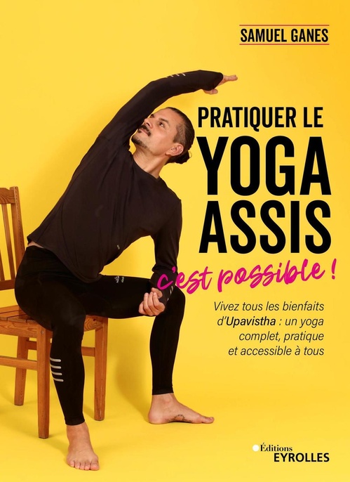 Couverture ebook de Pratiquer le yoga assis, c'est possible !, de Samuel Ganes