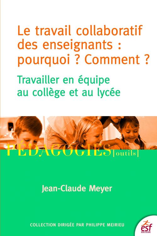 Couverture ebook de Le travail collaboratif des enseignants :pourquoi ? Comment ?, de Jean-claude Meyer