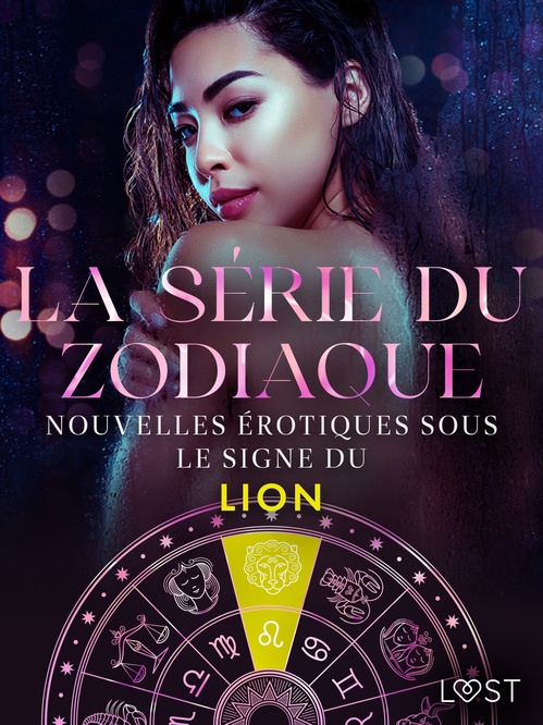 Couverture ebook de La série du zodiaque : nouvelles érotiques sous le signe du Lion, de Alicia Luz, B. J. Hermansson, Chrystelle Leroy, Elena Lund, Erika Svensson, Olrik