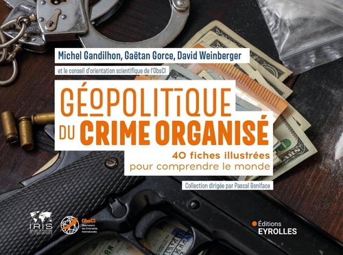 Couverture ebook de Géopolitique du crime organisé, de Michel Gandilhon, Gaëtan Gorce, David Weinberger