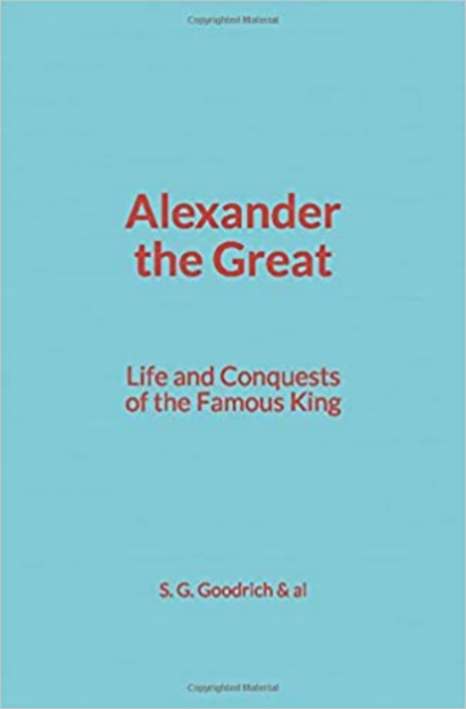 Couverture ebook de Alexander the Great : Life and Conquests of the Famous King, de S. G. Goodrich & Al
