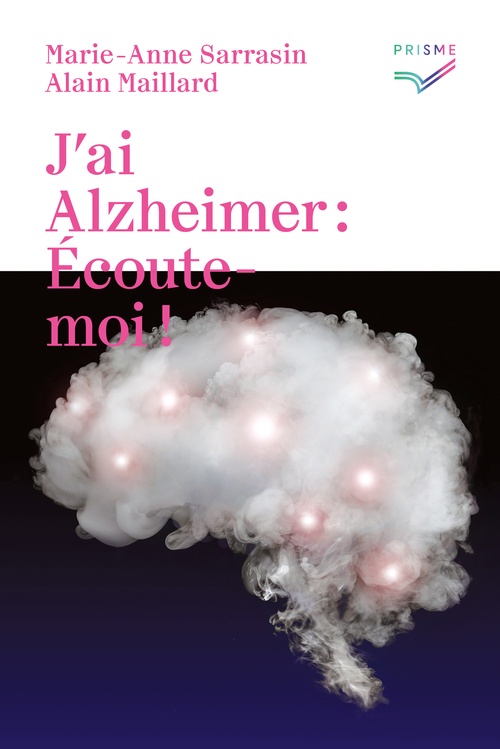 Couverture ebook de J'ai Alzheimer: écoute-moi!, de Alain Maillard, Marie-anne Sarrasin