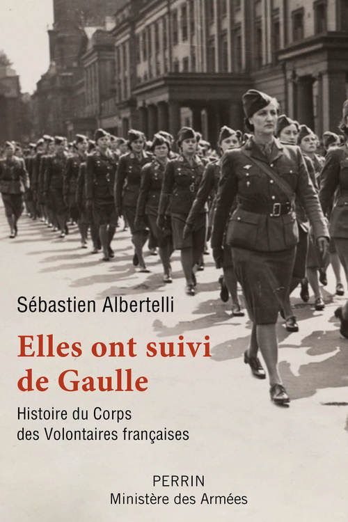 Couverture ebook de Elles ont suivi de Gaulle - Histoire du corps des Volontaires françaises, de Sébastien Albertelli