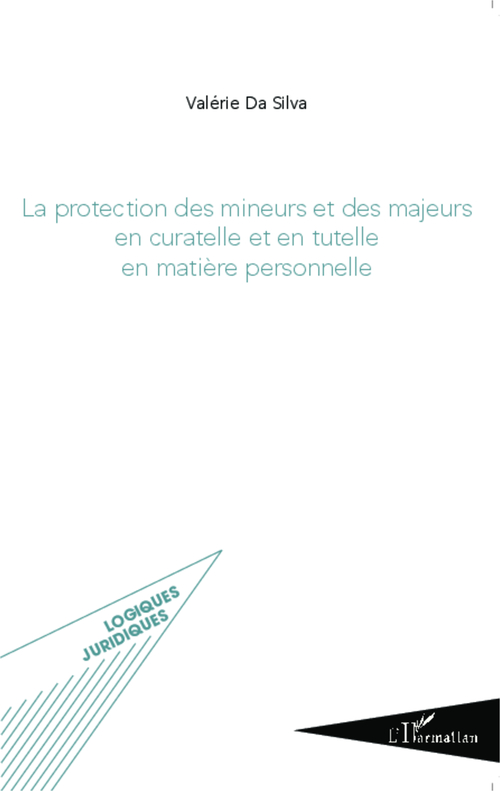 Couverture ebook de La protection des mineurs et des majeurs en curatelle et en tutelle en matière personnelle, de Valérie Da Silva