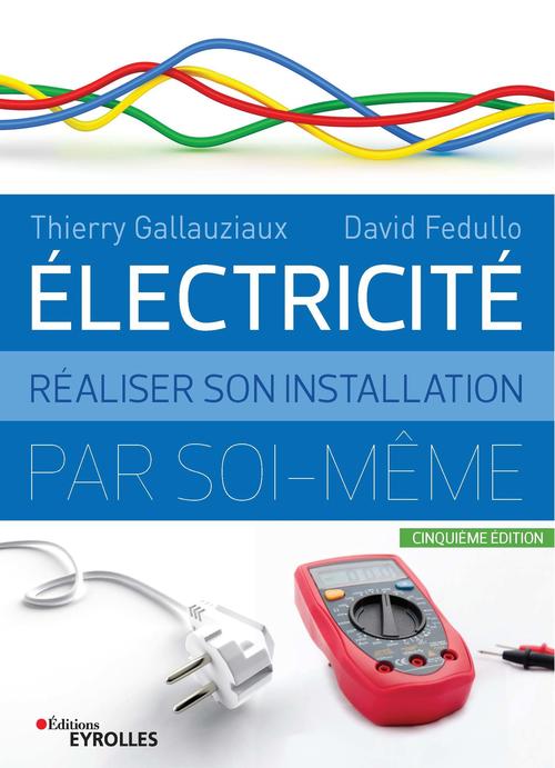 ebook cover of Electricité : Réaliser son installation par soi-même - 5e édition, by Thierry Gallauziaux, David Fedullo