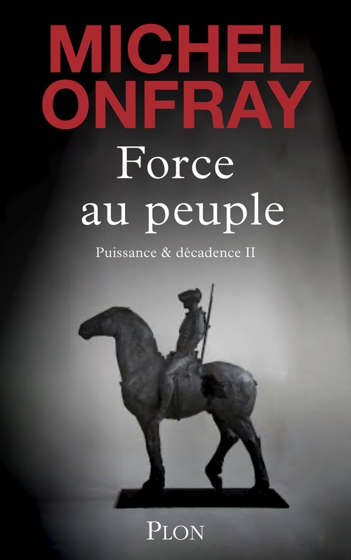 Couverture ebook de Force au peuple - Tome 2 Puissance & décadence, de Michel Onfray