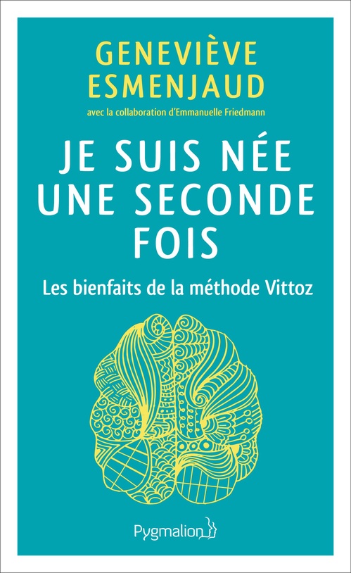 Couverture ebook de Je suis née une seconde fois. Les bienfaits de la méthode Vittoz, de Genevieve Esmenjaud, Emmanuelle Friedmann