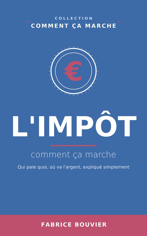 Couverture ebook de L'impôt, comment ça marche, de Fabrice BOUVIER