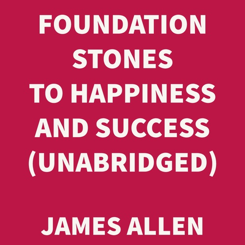 audiobook cover of Foundation Stones to Happiness and Success (UNABRIDGED), by James Allen