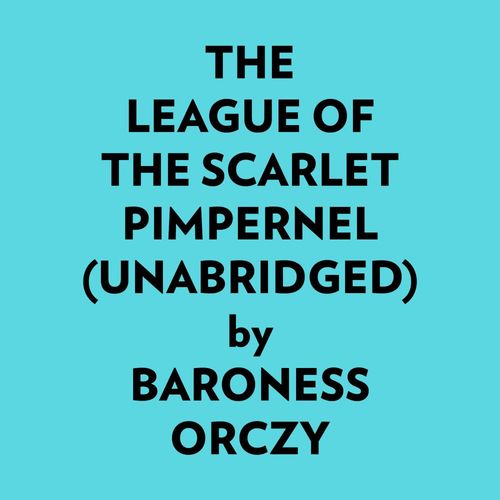 Couverture audiobook de The League Of The Scarlet Pimpernel (Unabridged), de Baroness Orczy