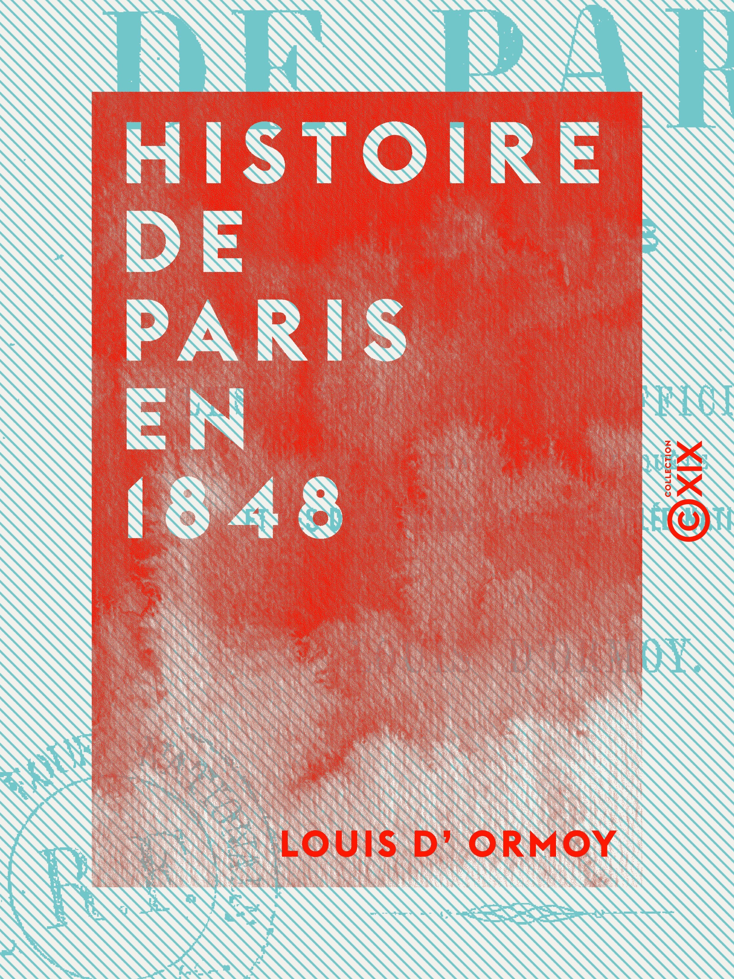ebook cover of Histoire de Paris en 1848 - D'après les publications officielles, les révélations de l'enquête et les discussions de l'Assemblée nationale, by Louis D' Ormoy
