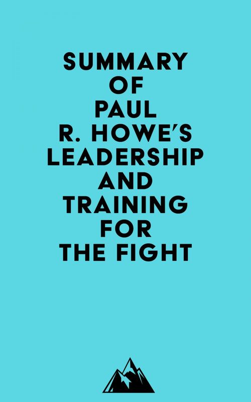 Couverture ebook de Summary of Paul R. Howe's Leadership and Training for the Fight, de Everest Media