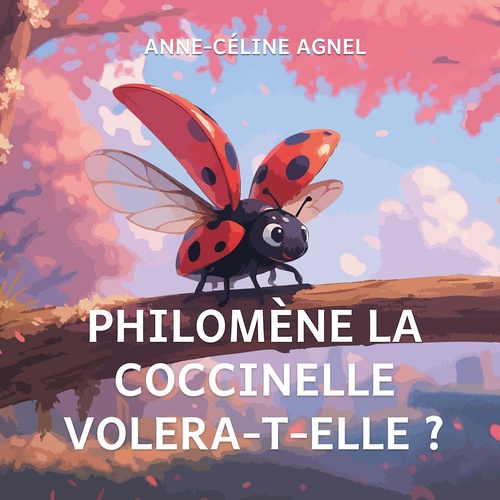 ebook cover of Philomène la coccinelle volera-t-elle?, by Anne-Céline Agnel