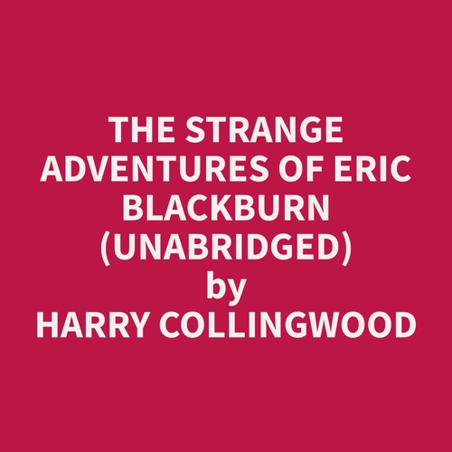 audiobook cover of The Strange Adventures of Eric Blackburn (Unabridged), by Harry  Collingwood