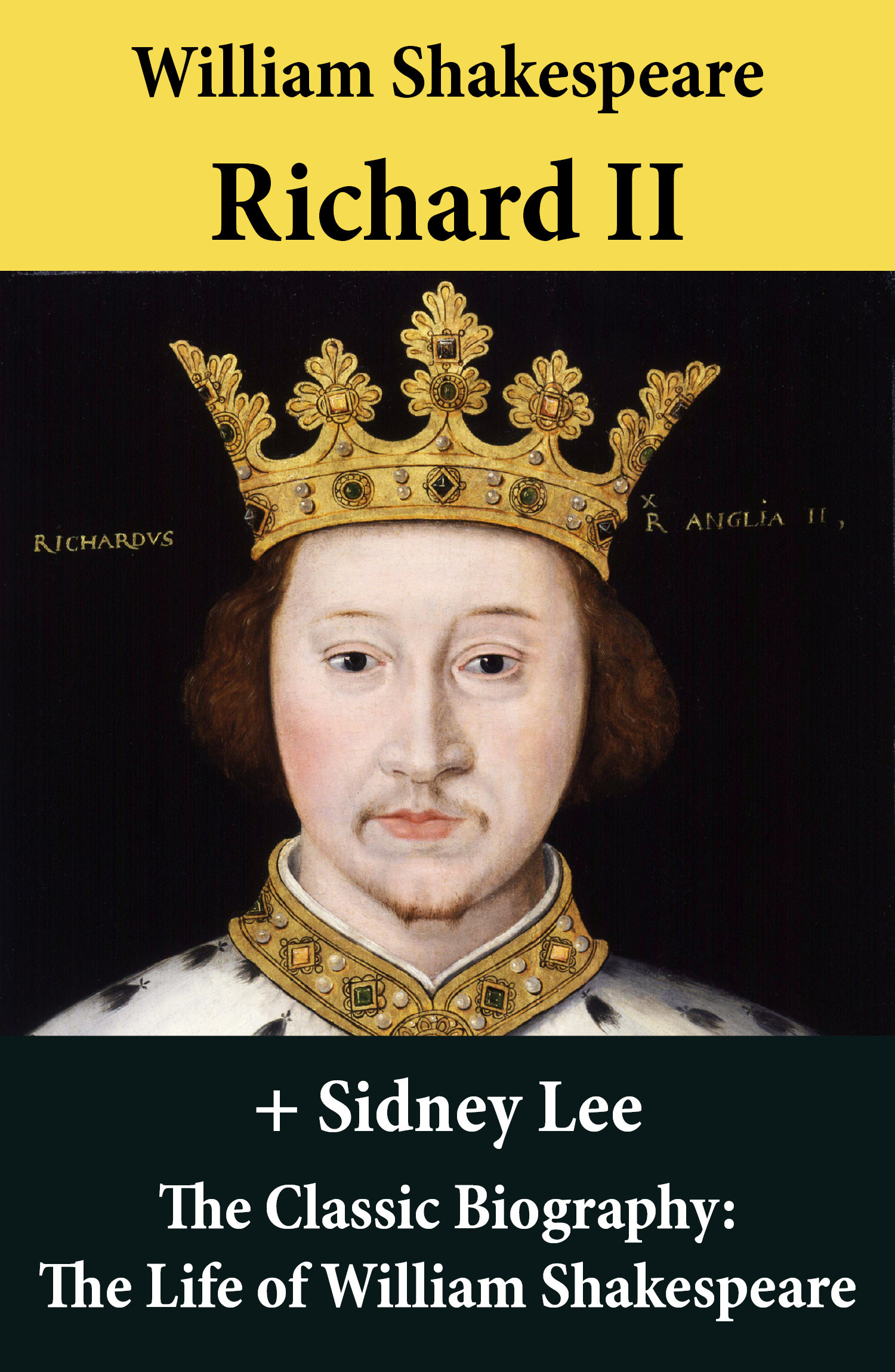 Couverture ebook de Richard II (The Unabridged Play) + The Classic Biography: The Life of William Shakespeare, de William Shakespeare, Sidney  Lee