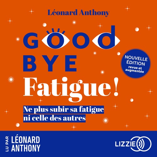 audiobook cover of Goodbye fatigue ! - Ne plus subir sa fatigue ni celle des autres - Nouvelle édition revue et augmentée, by Leonard Anthony