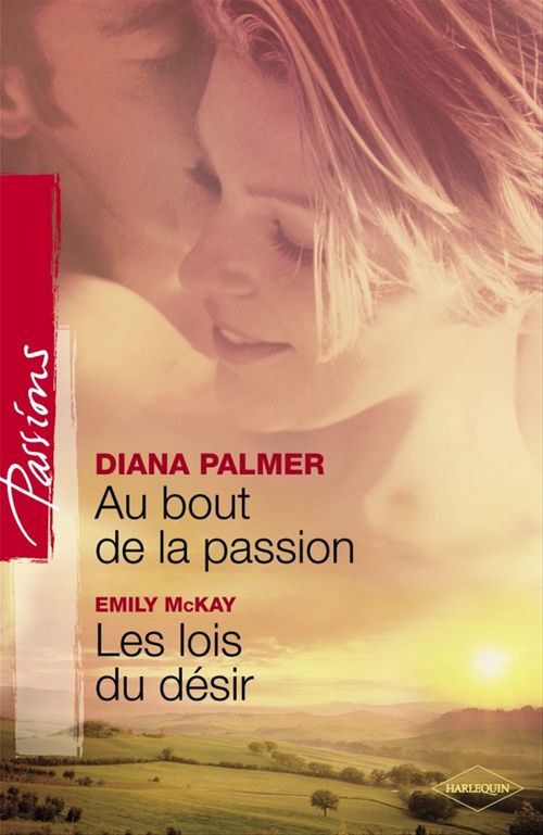Couverture ebook de Au bout de la passion - Les lois du désir (Harlequin Passions), de Emily McKay, Diana Palmer