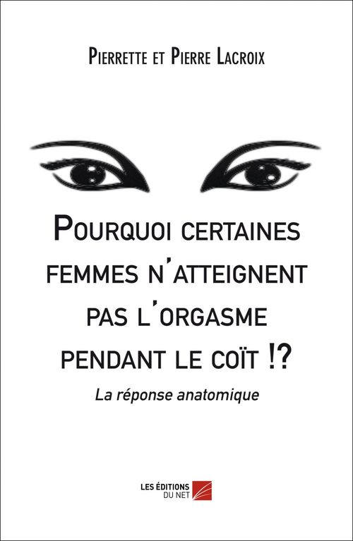 ebook cover of Pourquoi certaines femmes n'atteignent pas l'orgasme pendant le coït !?, by Pierre Lacroix, Pierrette Lacroix