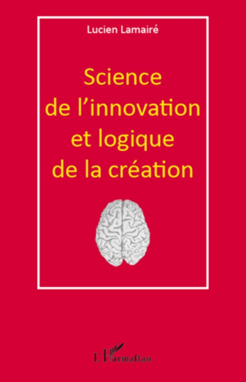 Couverture ebook de Science de l'innovation et logique de la création, de Lucien Lamairé