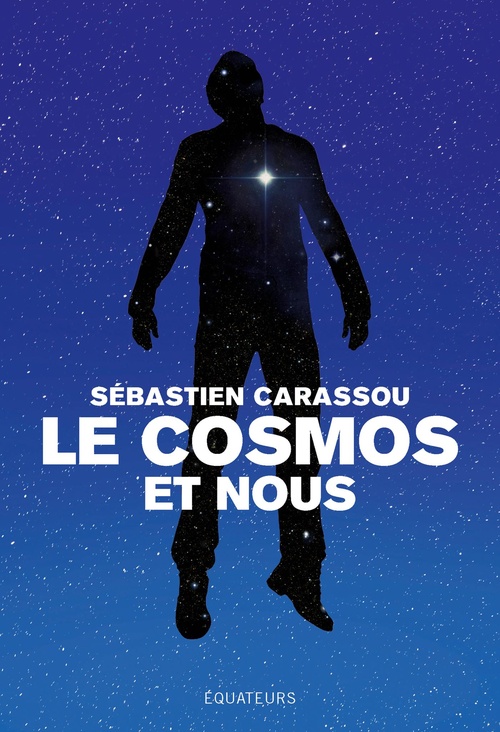 ebook cover of Le cosmos et nous : Grandes réponses aux grandes questions, by Sébastien Carassou