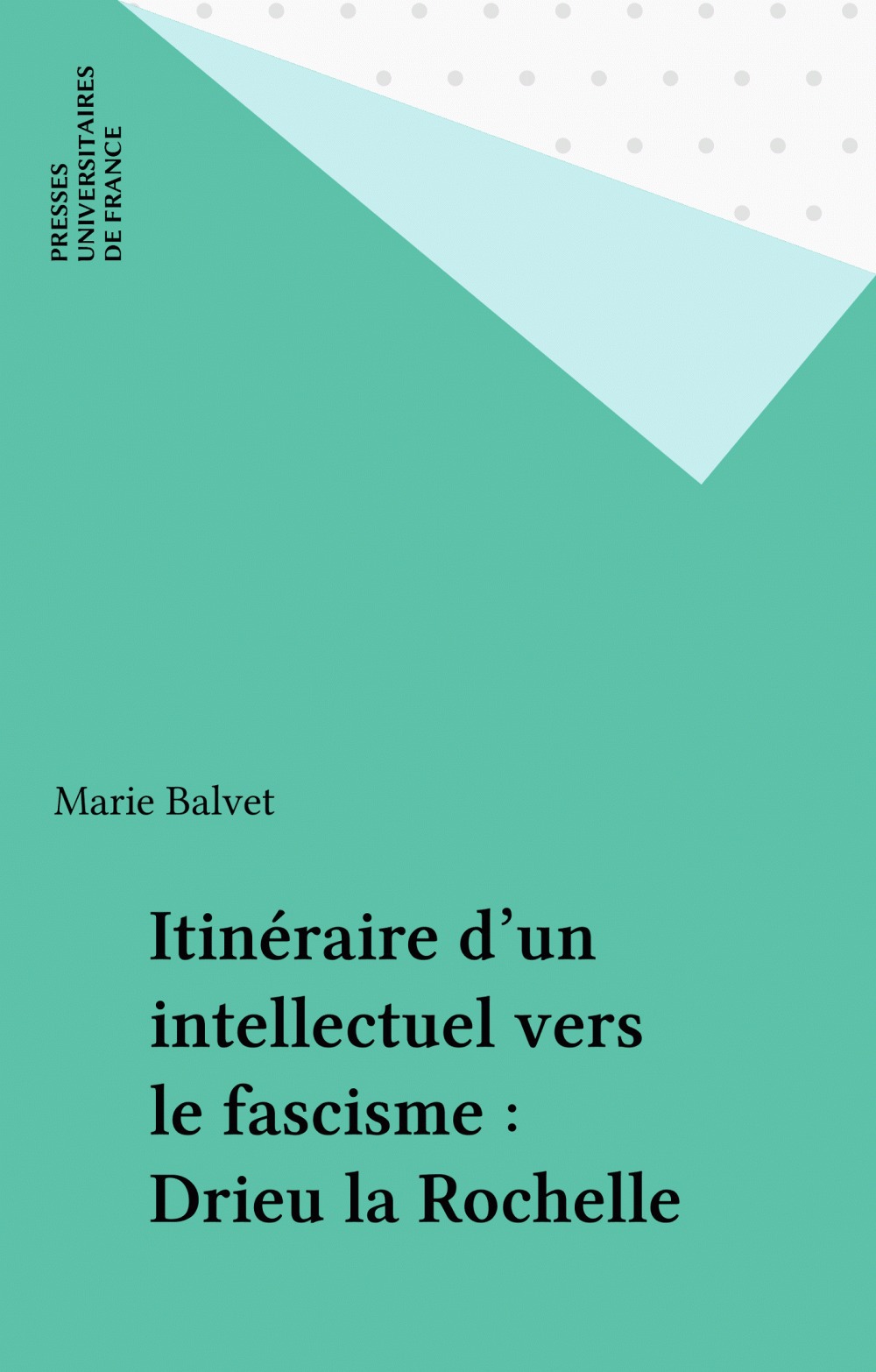 Couverture ebook de Itinéraire d'un intellectuel vers le fascisme : Drieu la Rochelle, de Marie Balvet