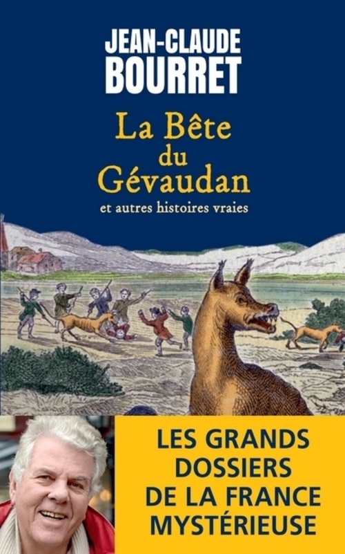 Couverture ebook de La bête du Gévaudan - Et autres histoires vraies - Les grands dossiers de la France mystérieuse, de Jean-Claude Bourret
