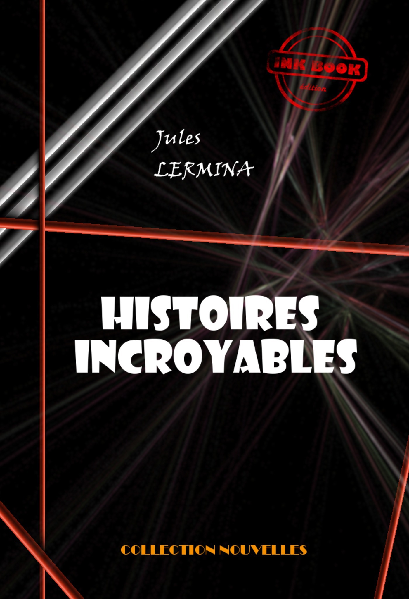 Couverture ebook de Histoires incroyables [édition intégrale revue et mise à jour], de Jules Lermina
