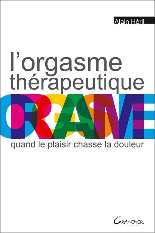 Couverture ebook de L'orgasme thérapeutique - Quand le plaisir chasse la douleur, de Alain Héril