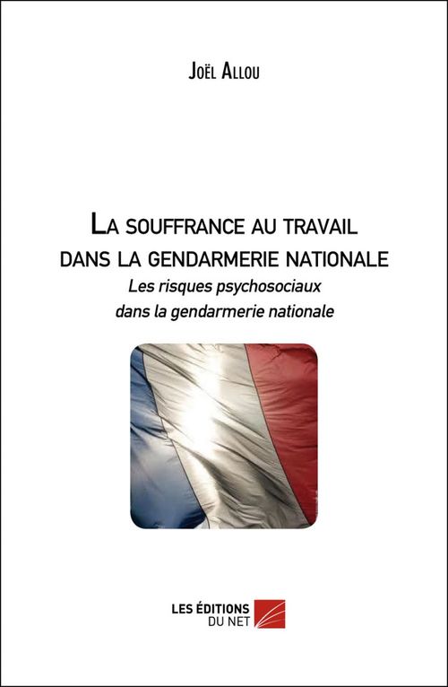 Couverture ebook de La souffrance au travail dans la gendarmerie nationale, de Joël Allou